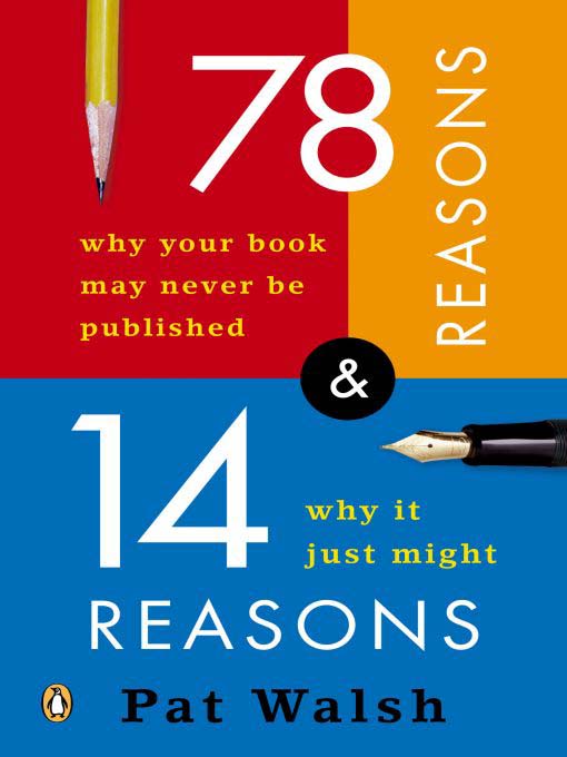 Title details for 78 Reasons Why Your Book May Never Be Published and 14 Reaso by Pat Walsh - Available